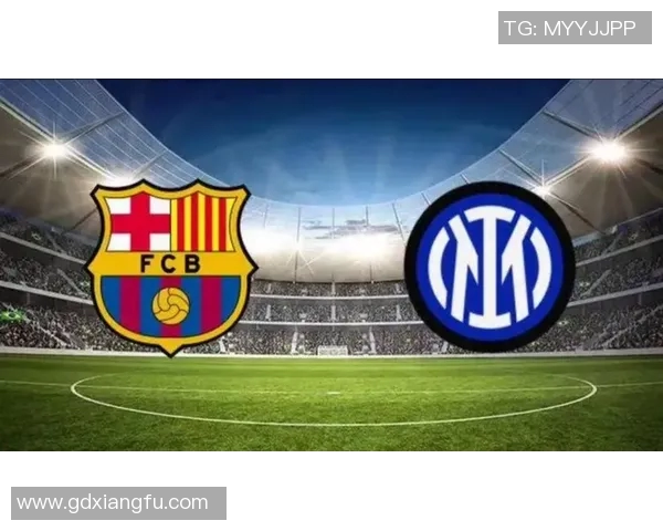 2019年巴萨与国米激战回顾球场上的荣耀与遗憾交织